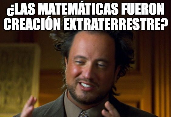 ¿Las Matemáticas fueron creación extraterrestre?